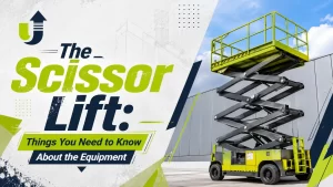 Read more about the article The Scissor Lift: Things You Need to Know About the Equipment